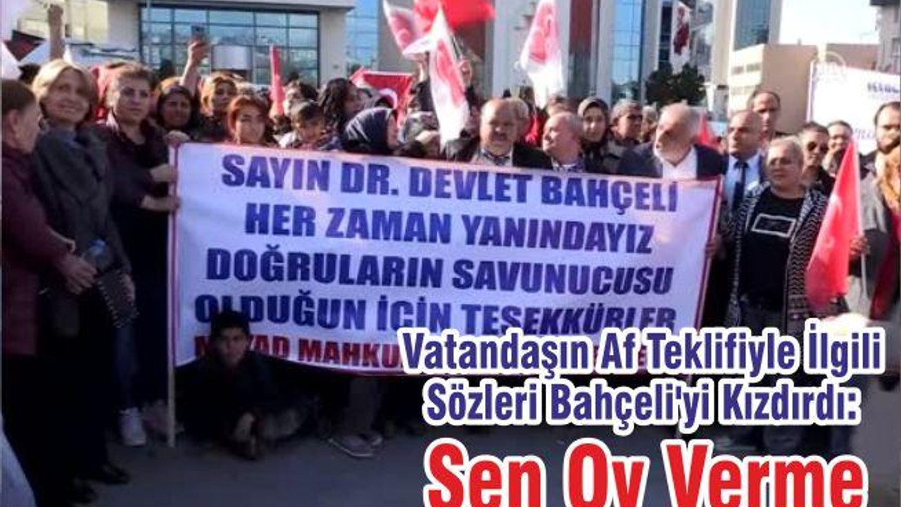 Vatandaşın Af Teklifiyle İlgili Sözleri Bahçeli'yi Kızdırdı: Sen Oy Verme
