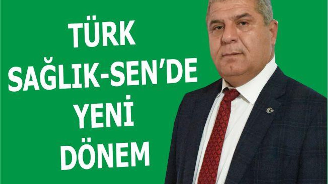 TÜRK SAĞLIK-SEN’DE YENİ DÖNEM