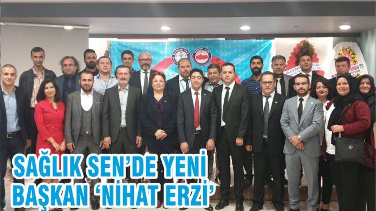 SAĞLIK SEN’DE YENİ BAŞKAN ‘NİHAT ERZİ’