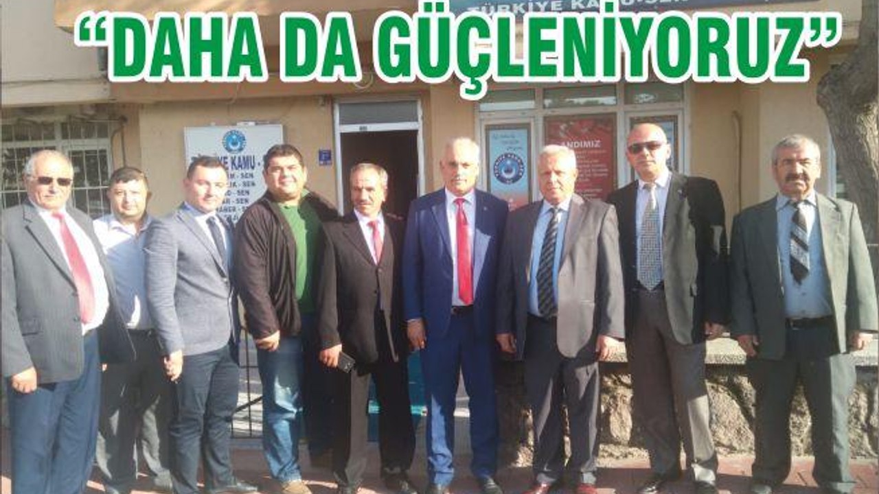 “DAHA DA GÜÇLENİYORUZ”
