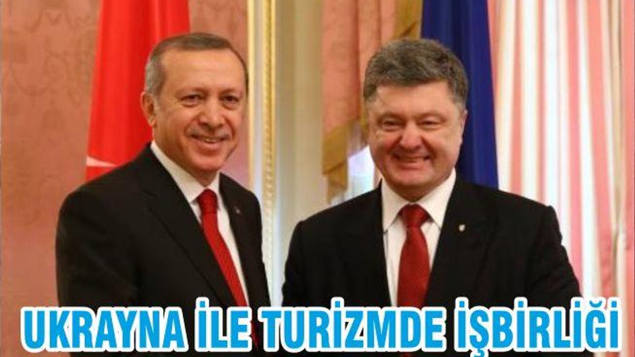 UKRAYNA İLE TURİZMDE İŞBİRLİĞİ