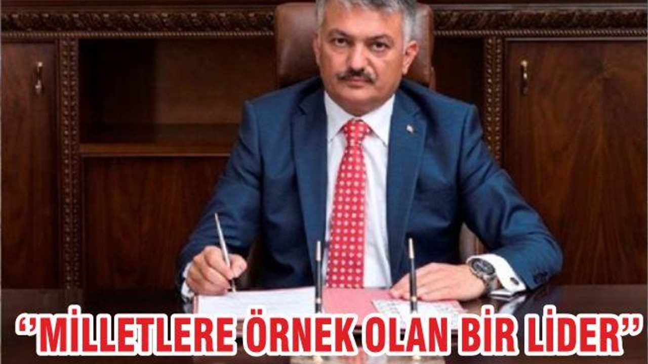 ‘’MİLLETLERE ÖRNEK OLAN BİR LİDER’’