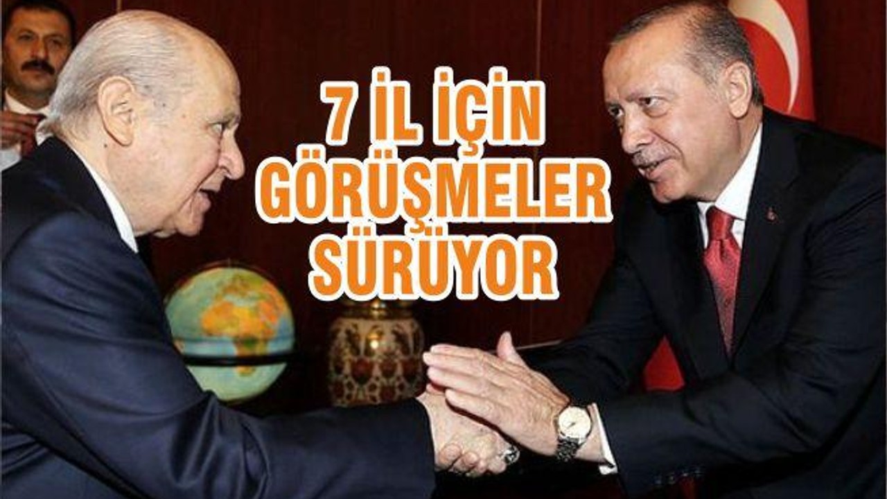 7 İL İÇİN GÖRÜŞMELER SÜRÜYOR