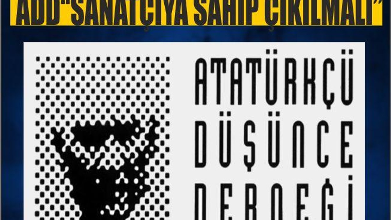 ADD“SANATÇIYA SAHİP ÇIKILMALI”