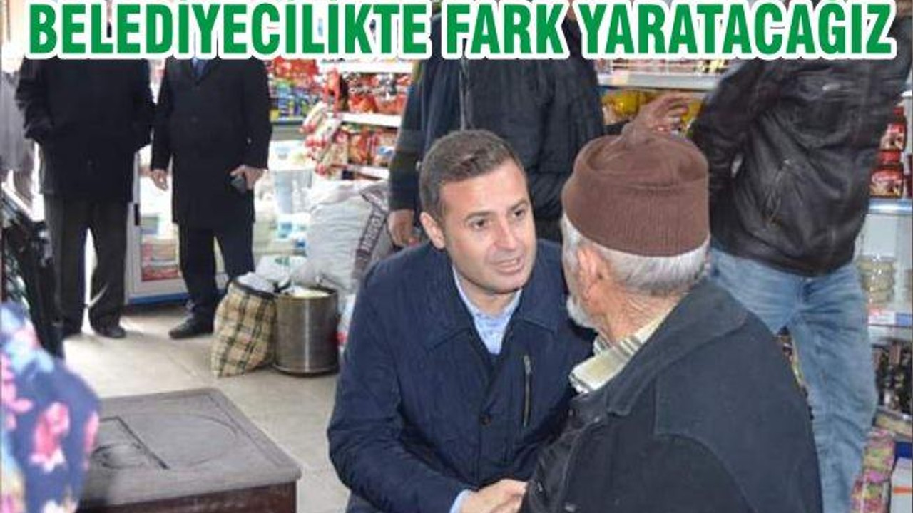 BELEDİYECİLİKTE FARK YARATACAĞIZ