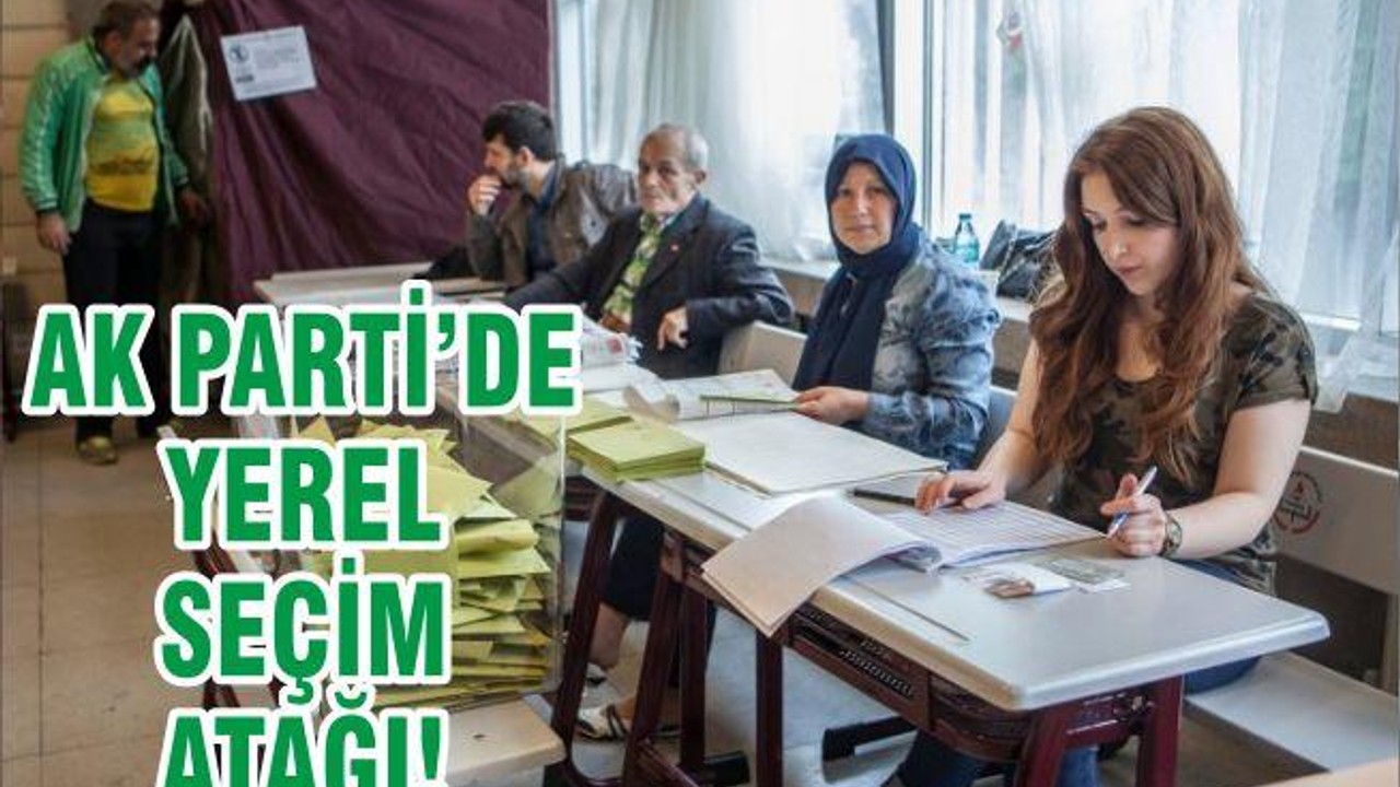 AK PARTİ’DE YEREL SEÇİM ATAĞI!