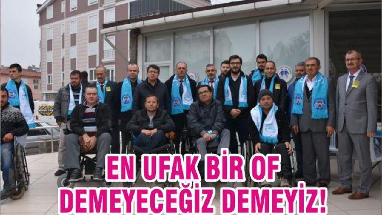 EN UFAK BİR OF DEMEYECEĞİZ DEMEYİZ!