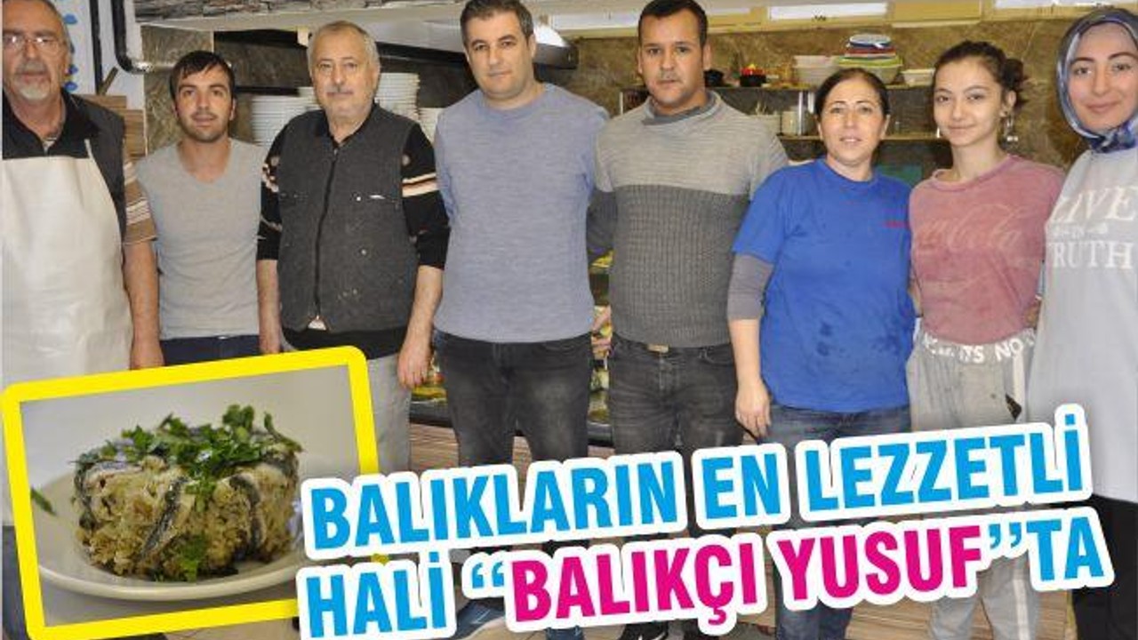 BALIKLARIN EN LEZZETLİ HALİ ‘‘BALIKÇI YUSUF’’TA