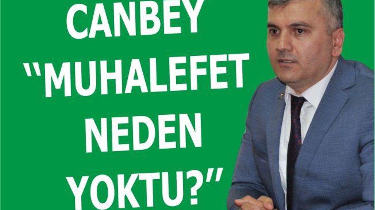 CANBEY ‘‘MUHALEFET NEDEN YOKTU?’’