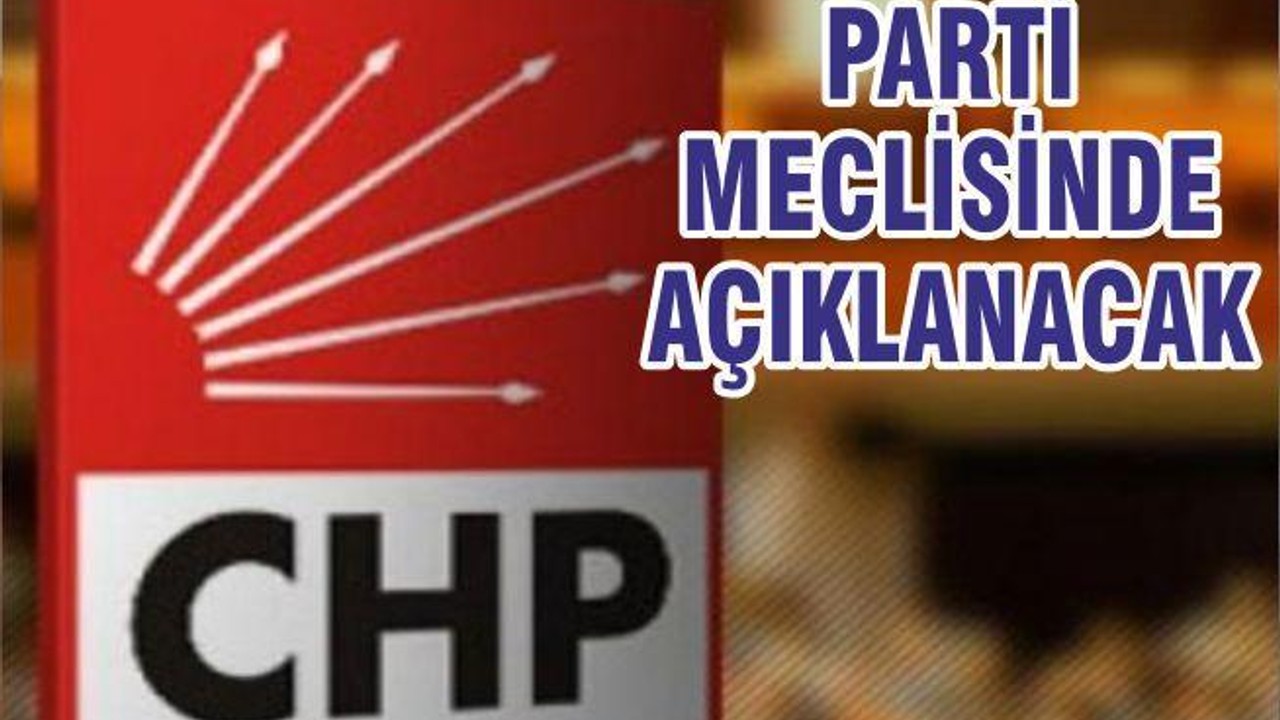 PARTİ MECLİSİNDE AÇIKLANACAK