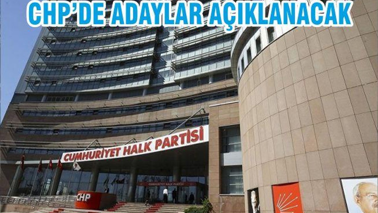 CHP’DE ADAYLAR AÇIKLANACAK