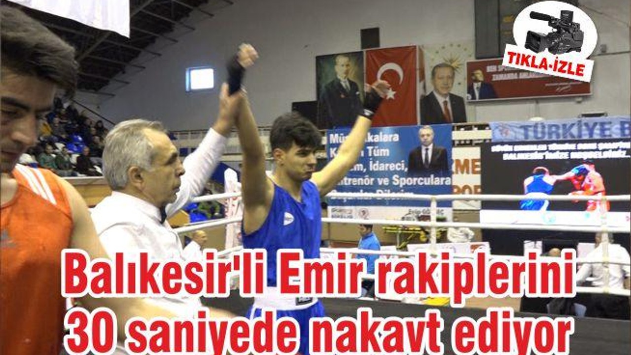 Balıkesir'li Emir rakiplerini 30 saniyede nakavt ediyor