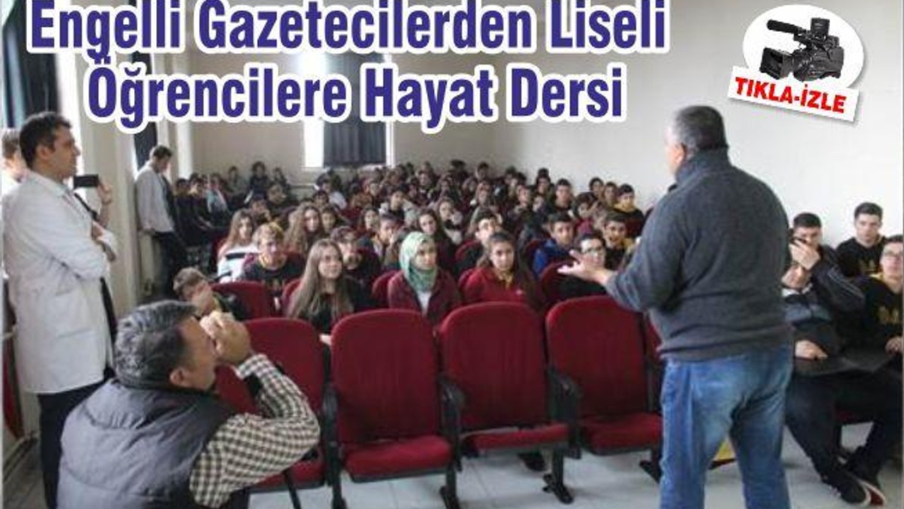 Engelli Gazetecilerden Liseli Öğrencilere Hayat Dersi