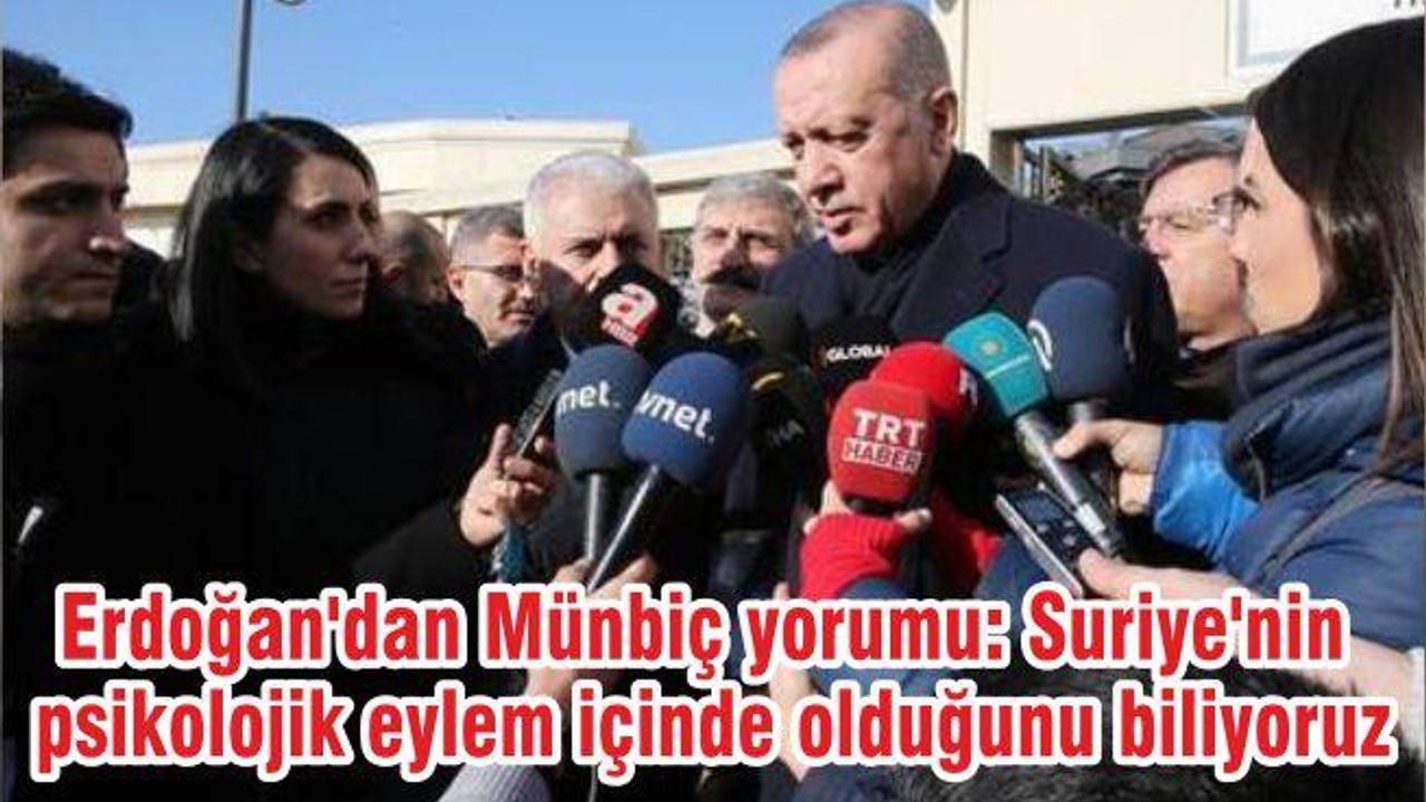 Cumhurbaşkanı Erdoğan'dan Münbiç yorumu: Suriye'nin psikolojik eylem içinde olduğunu biliyoruz