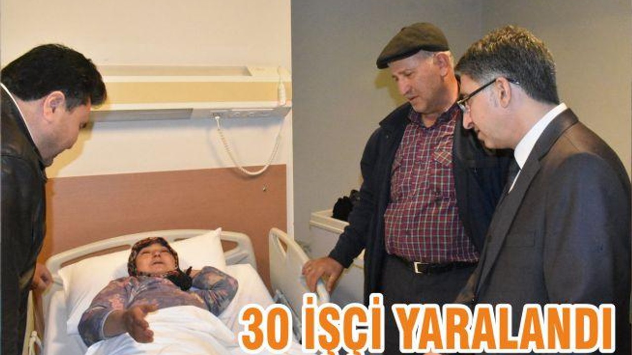 30 İŞÇİ YARALANDI