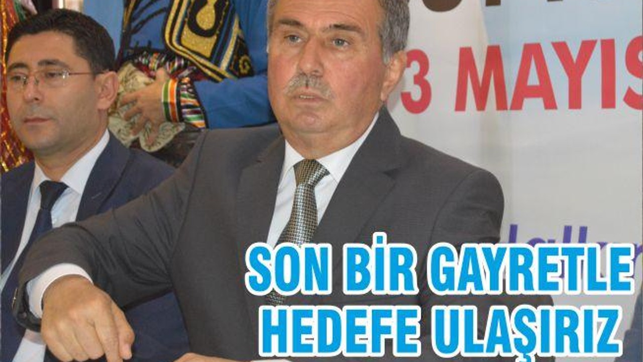 SON BİR GAYRETLE HEDEFE ULAŞIRIZ