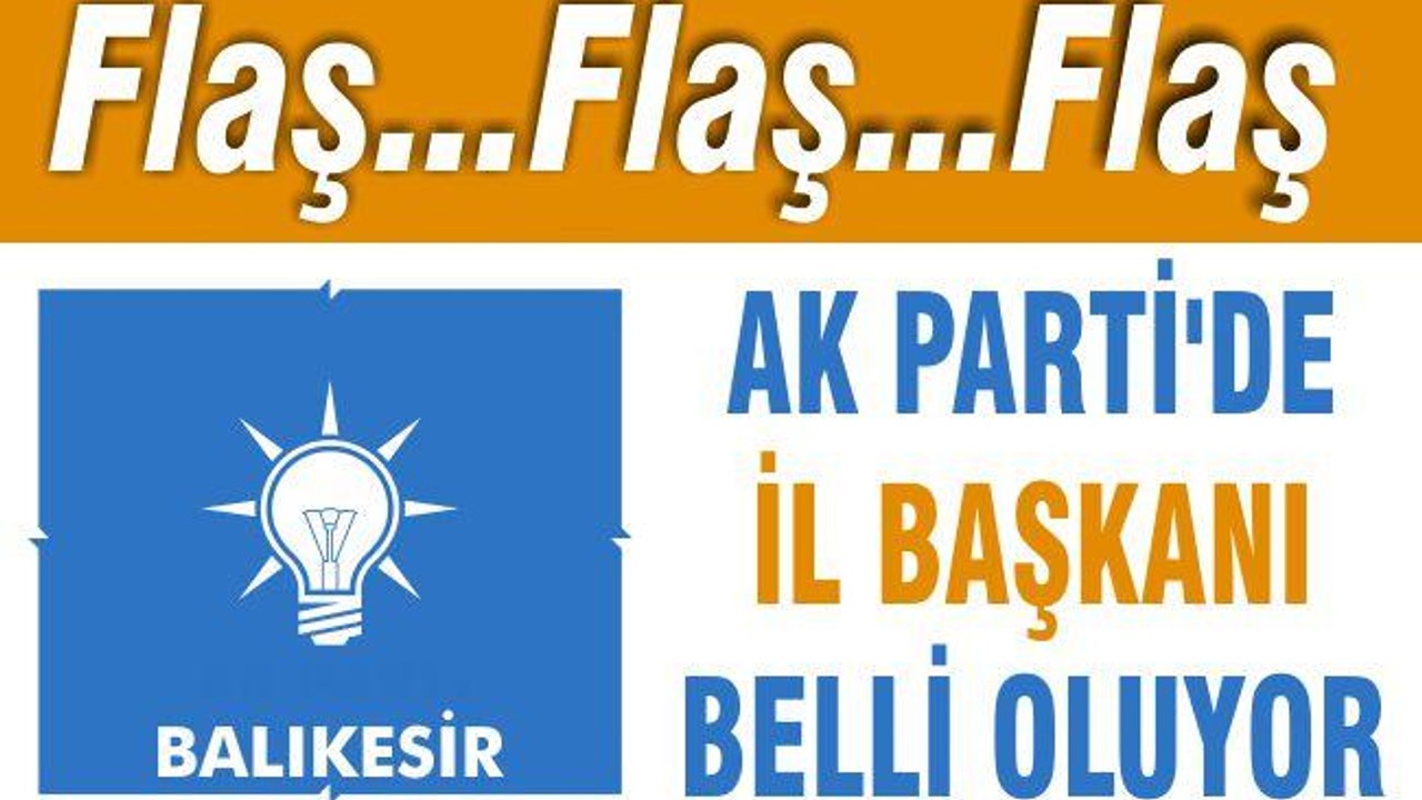 AK PARTİ’DE BAŞKAN BELLİ OLUYOR