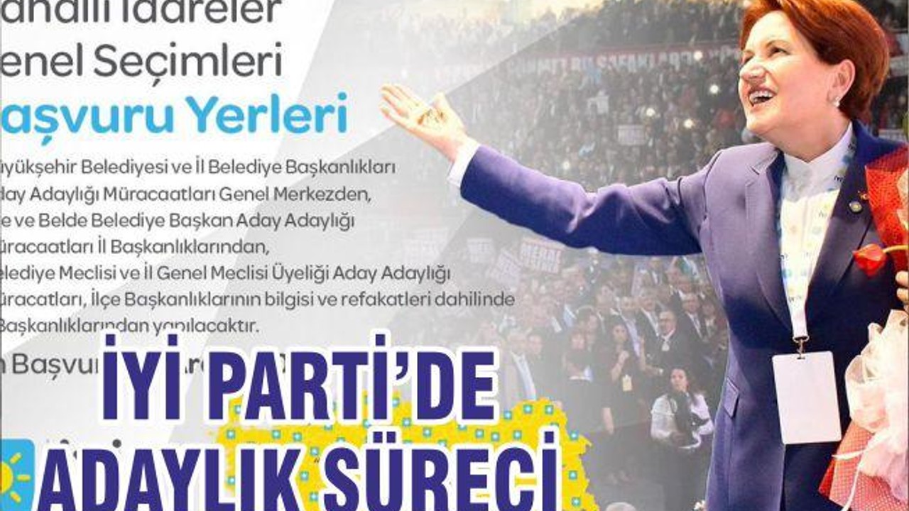 İYİ PARTİ’DE ADAYLIK SÜRECİ