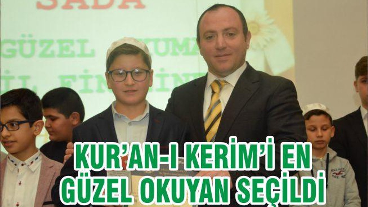 KUR’AN-I KERİM’İ EN GÜZEL OKUYAN SEÇİLDİ