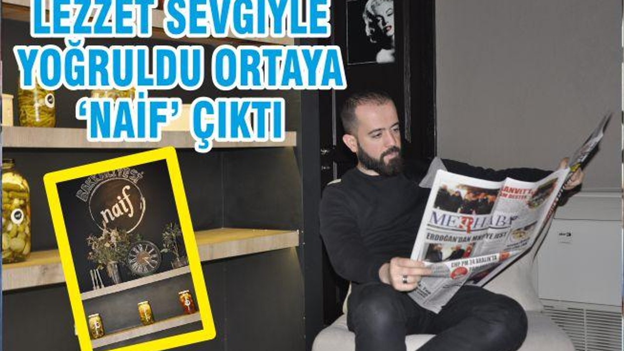 LEZZET SEVGİYLE YOĞRULDU ORTAYA ‘NAİF’ ÇIKTI