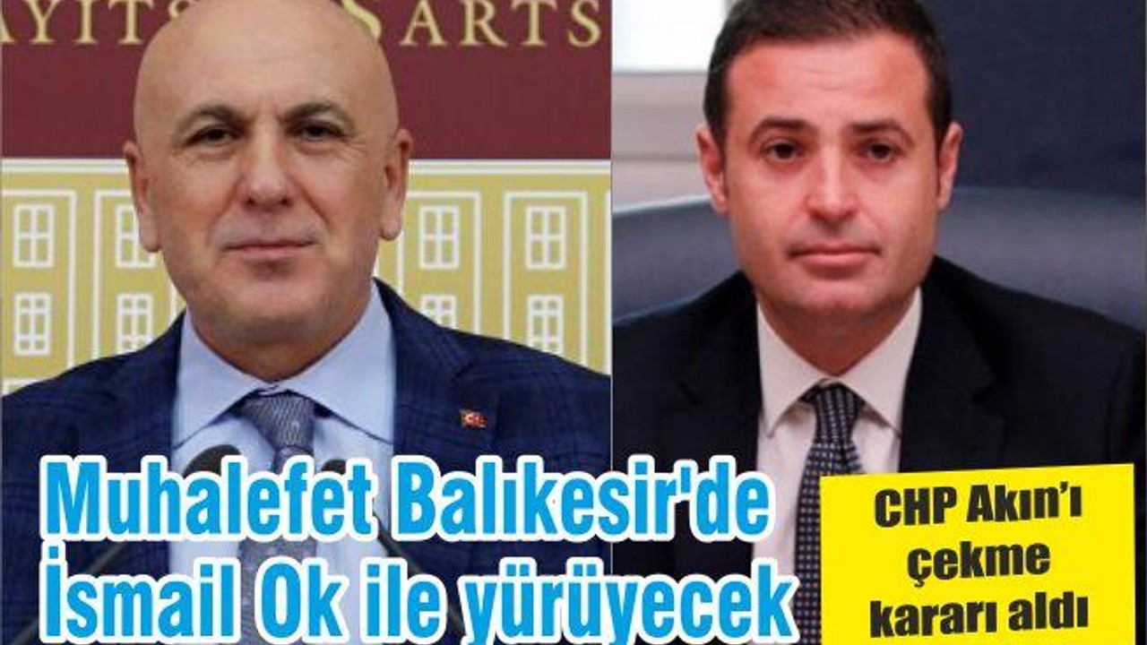 Muhalefet Balıkesir'de İsmail Ok ile yürüyecek