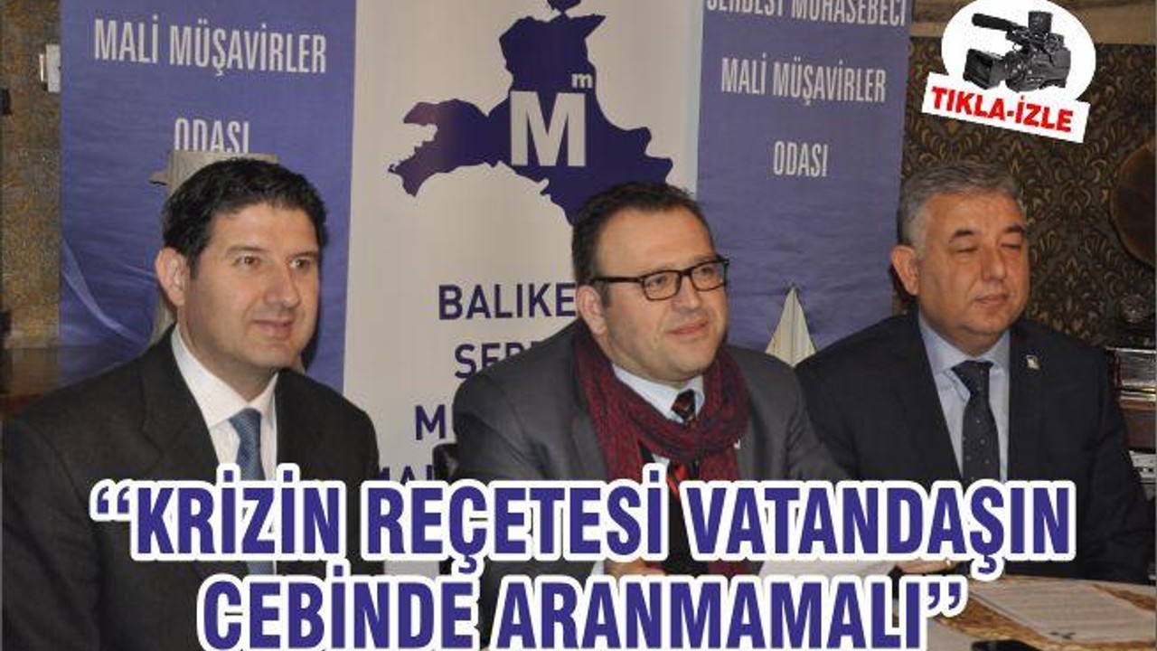 ‘‘KRİZİN REÇETESİ VATANDAŞIN CEBİNDE ARANMAMALI’’