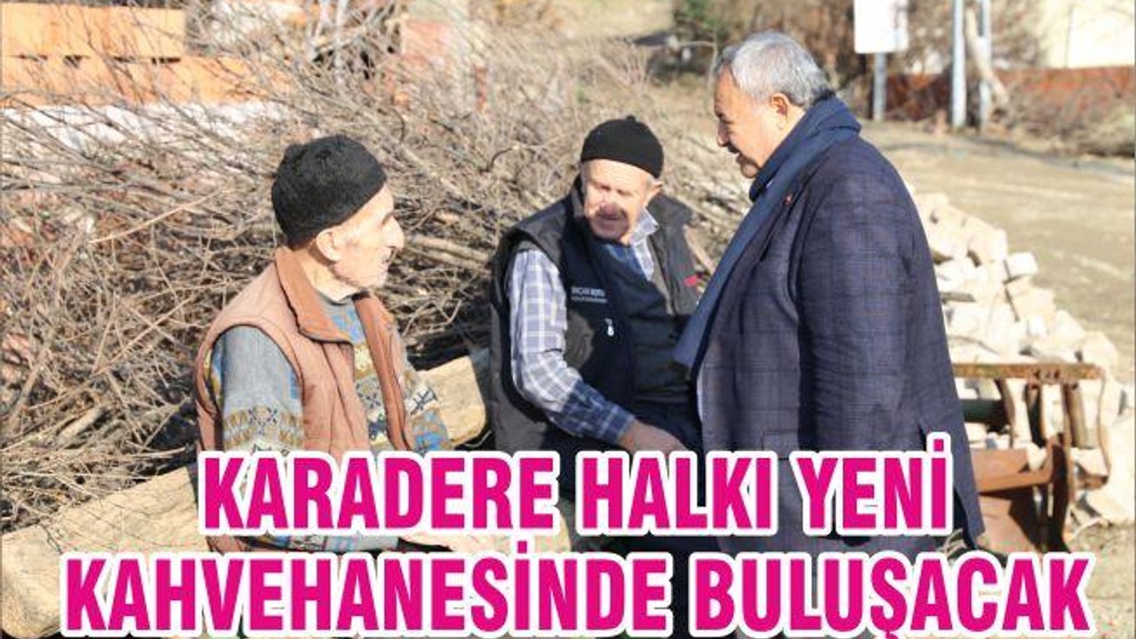 KARADERE HALKI YENİ KAHVEHANESİNDE BULUŞACAK