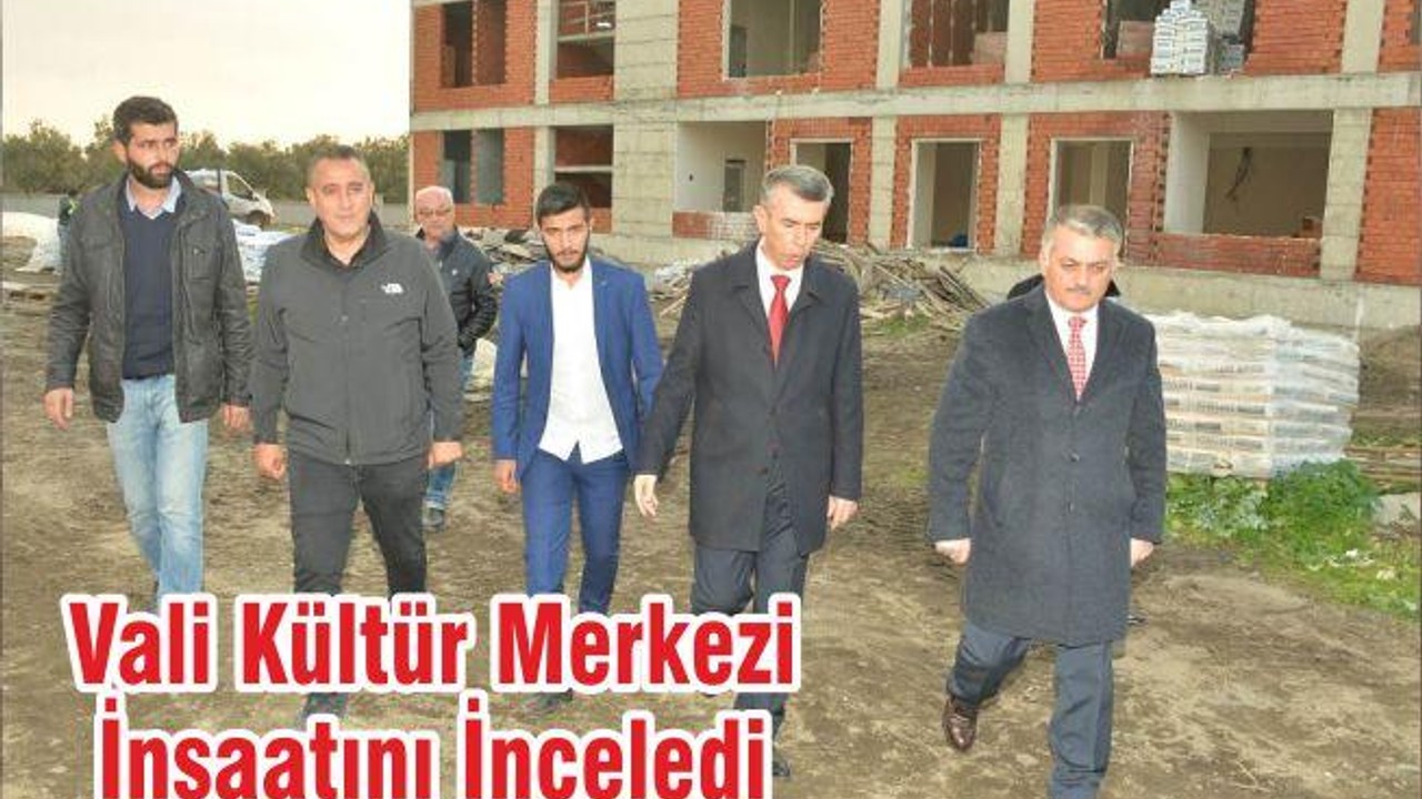 Vali Kültür Merkezi İnşaatını İnceledi