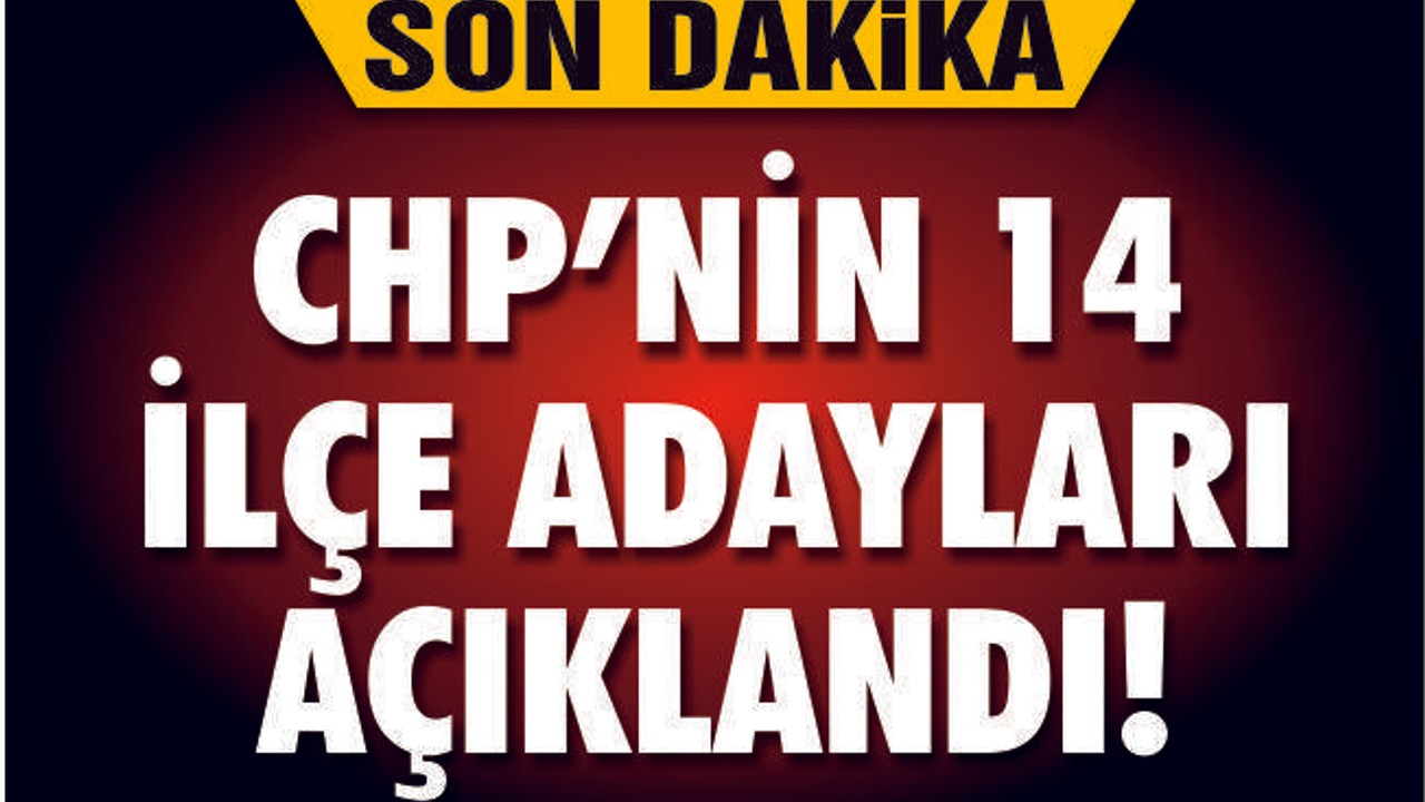 CHP'NİN BALIKESİR'DE 14 İLÇE ADAYLARI AÇIKLANDI