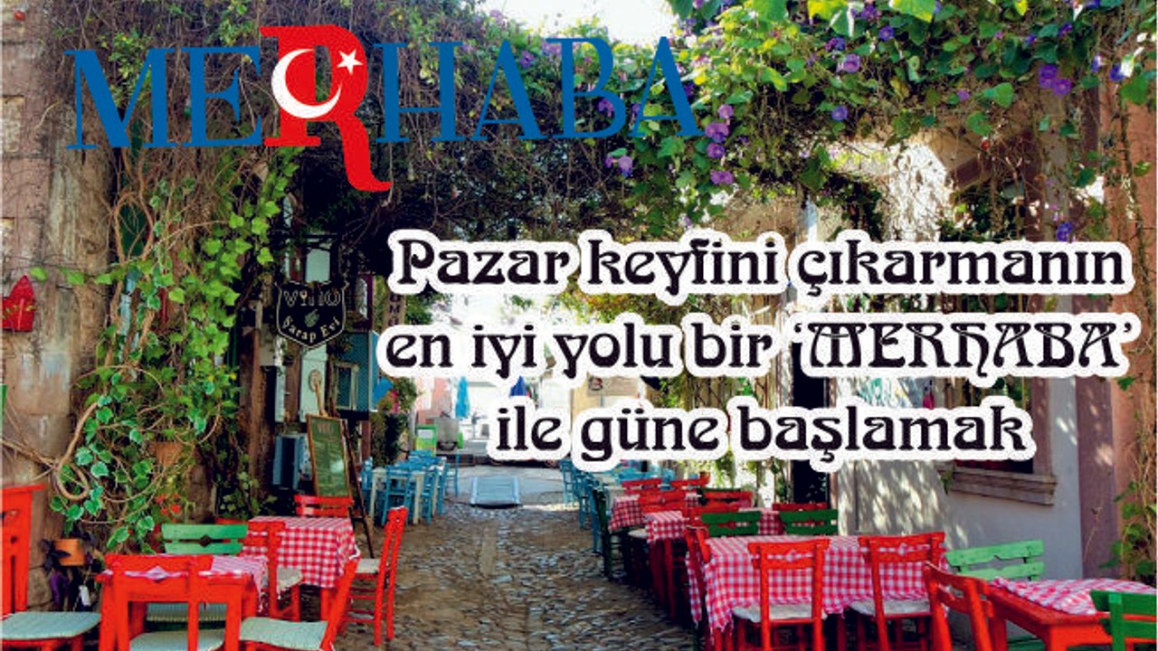HER GÜNE BİR 'MERHABA'