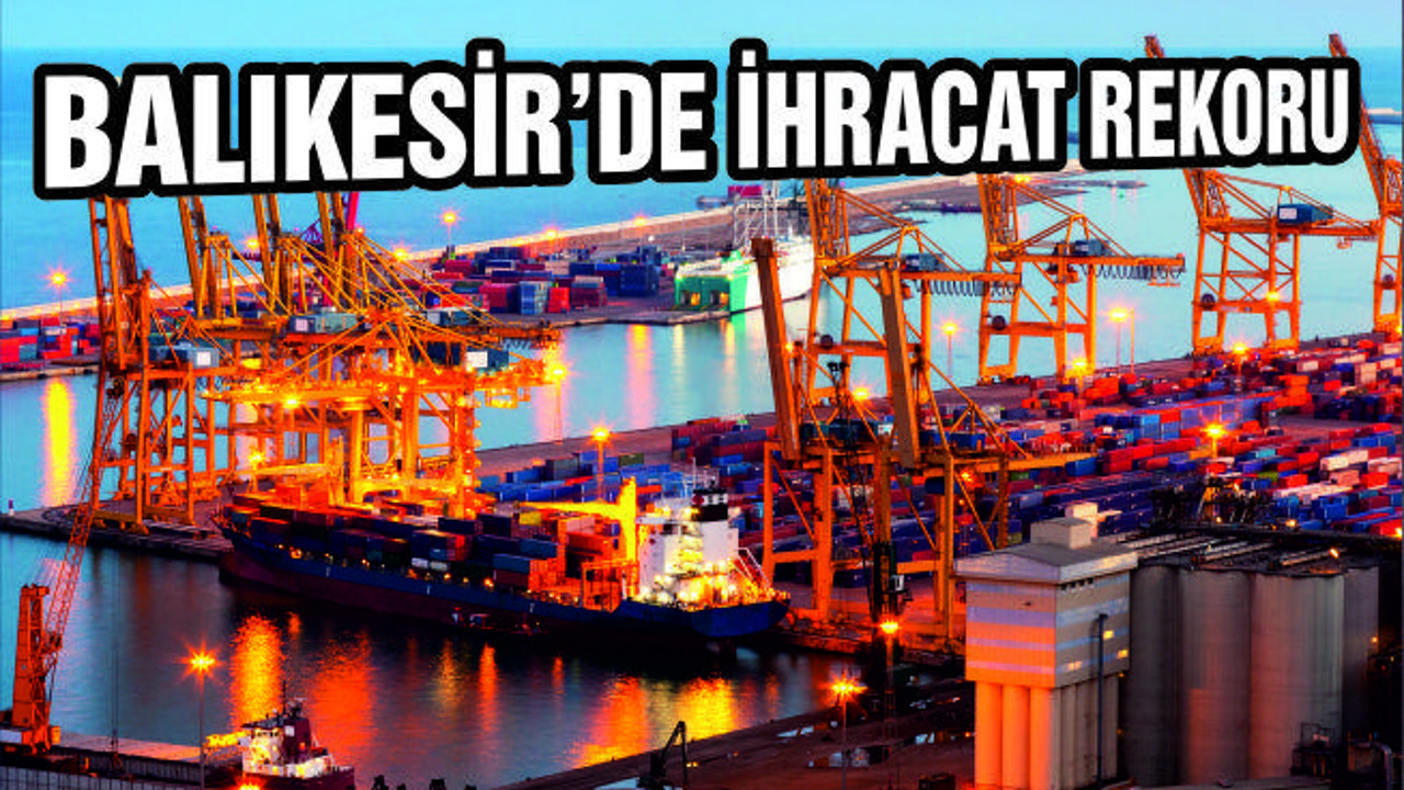 BALIKESİR İHRACATTA 23. SIRADA