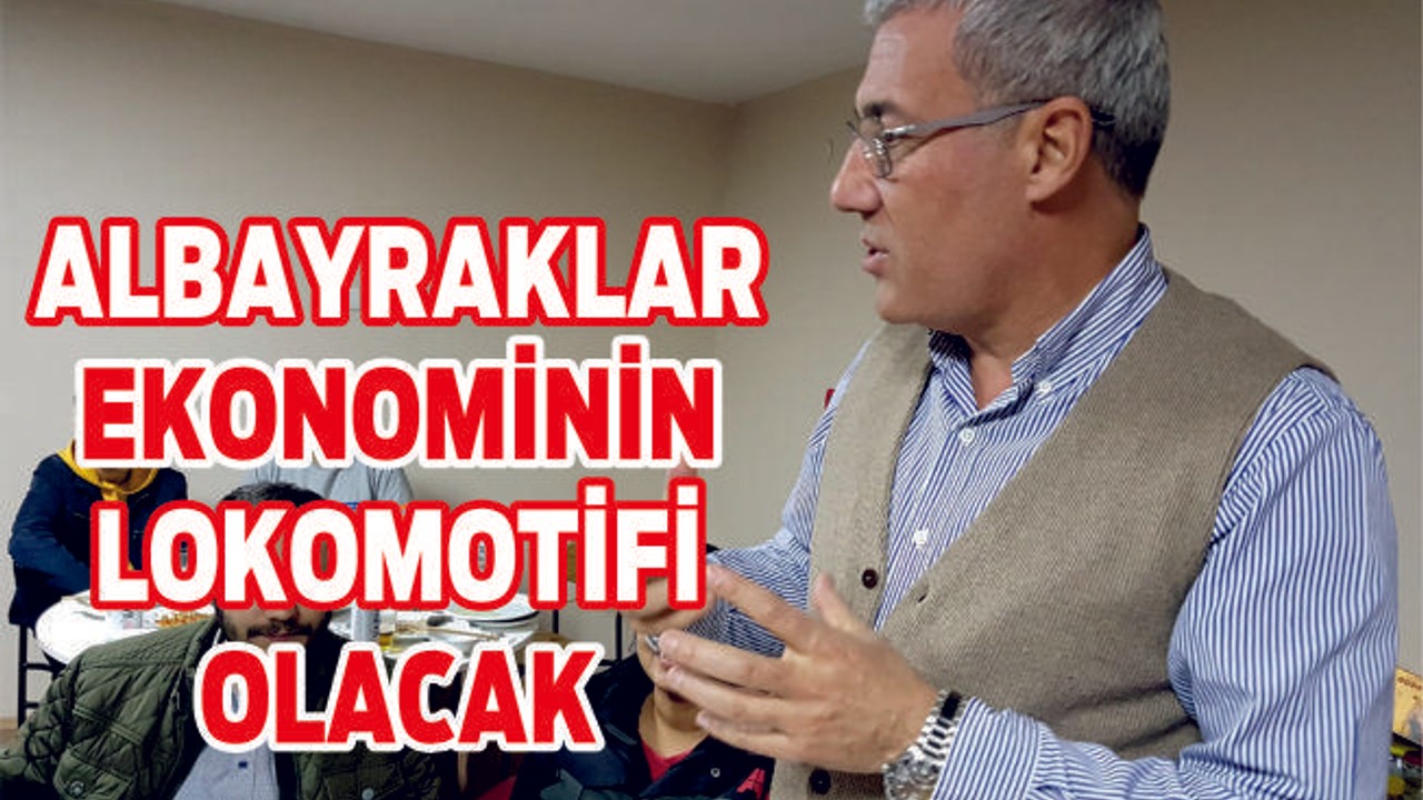 ALBAYRAK EKONOMİNİN LOKOMOTİFİ OLUYOR
