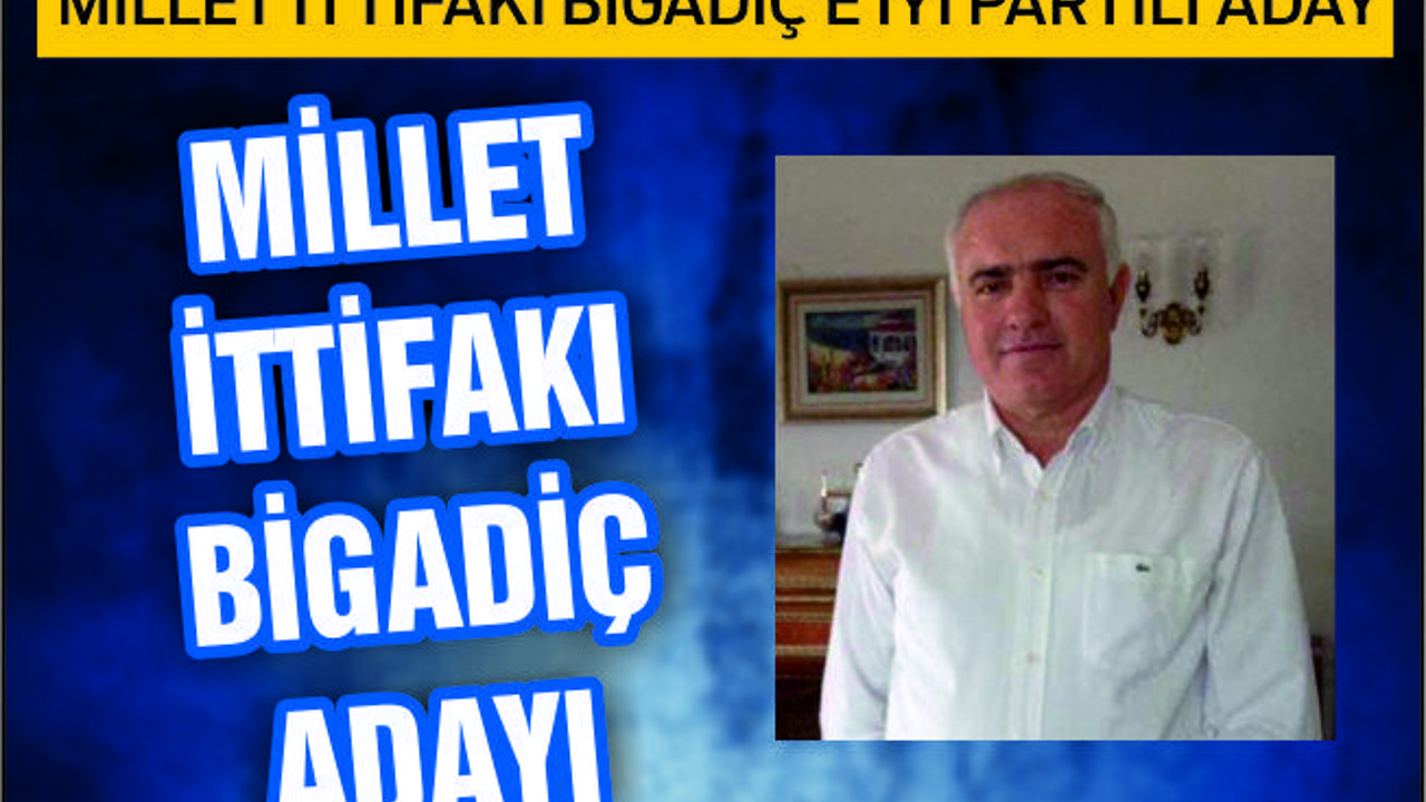 MİLLET İTTİFAKI'NIN SÜRPRİZ BİGADİÇ ADAYI