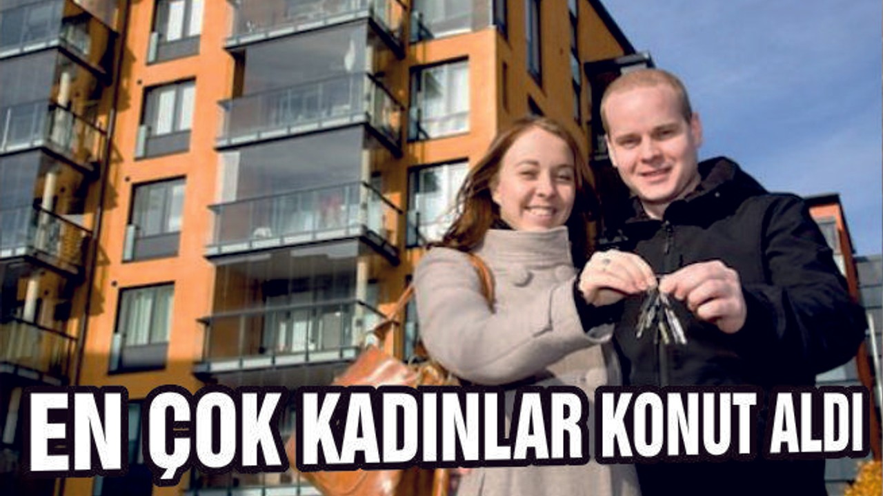 BALIKESİR'DE EN ÇOK KADINLAR KONUT ALDI