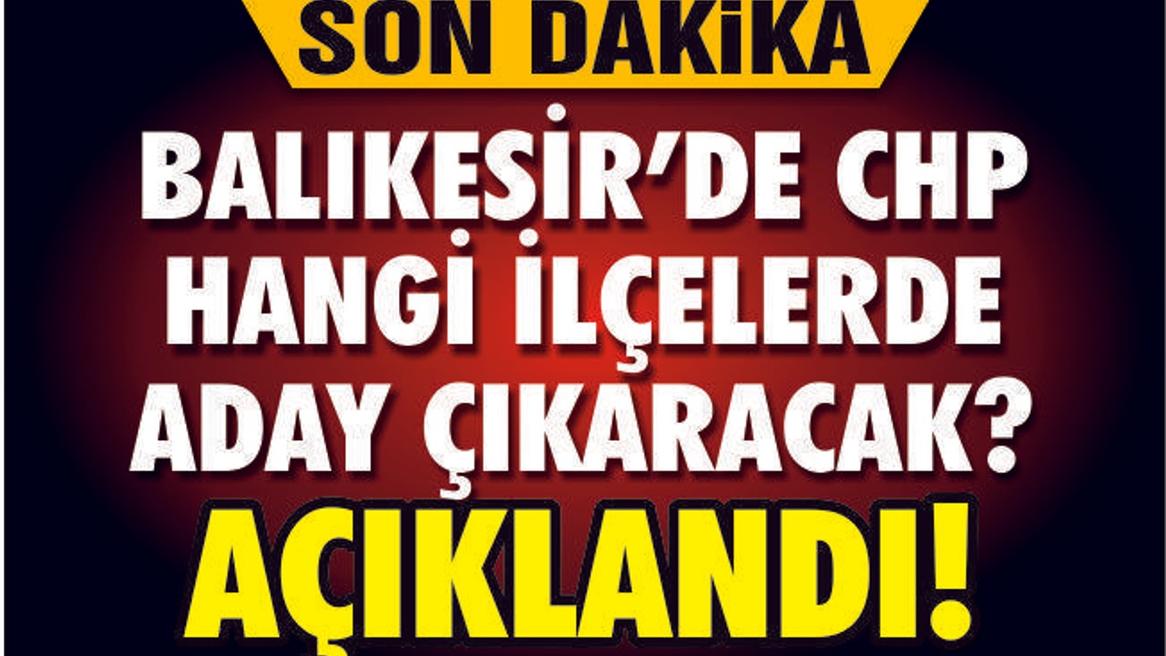 CHP-İYİ PARTİ'NİN BALIKESİR LİSTELERİ AÇIKLANDI