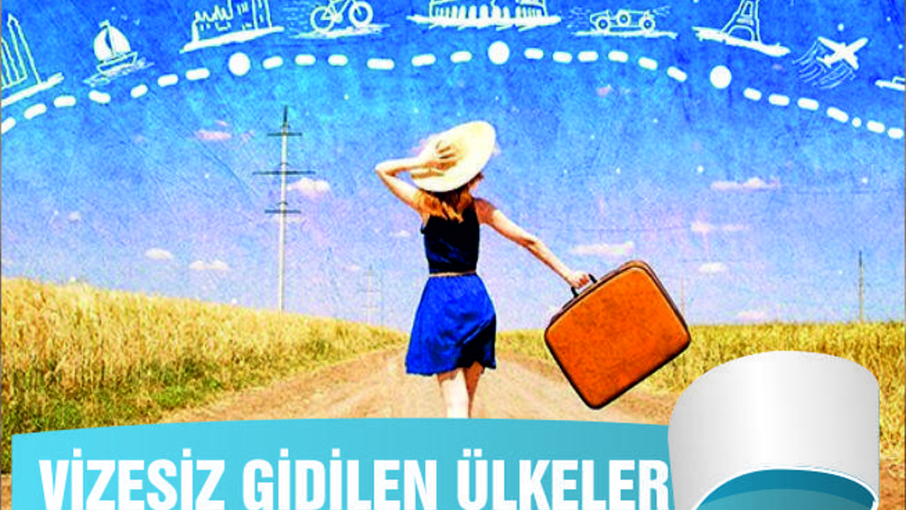 VİZESİZ SEYAHAT EDİLEN ÜLKELER