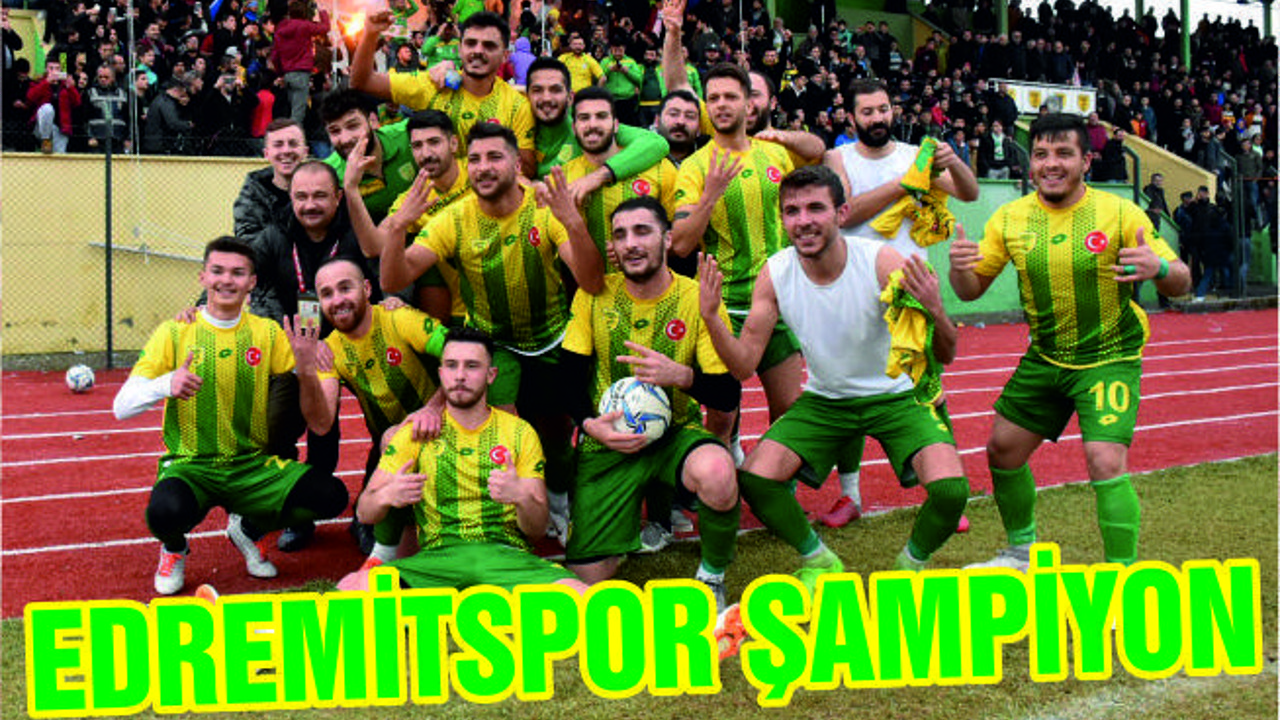 EDREMİTSPOR ŞAMPİYON OLDU