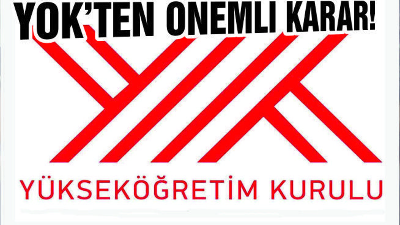 YÖK'TEN ÖNEMLİ KARAR!