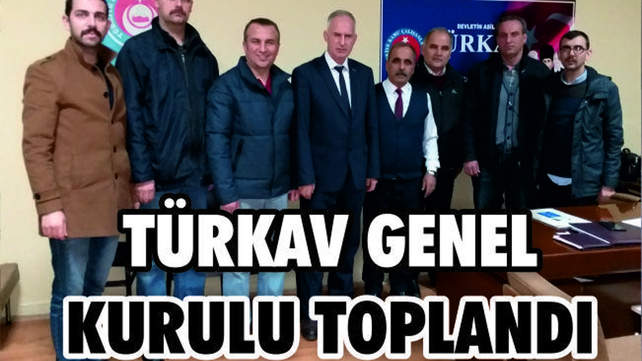 TÜRKAV GENEL KURULUNU TOPLADI