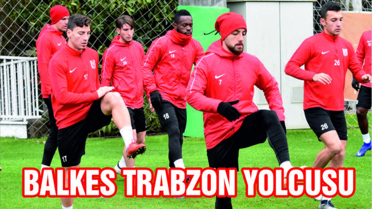 BALKES TRABZON YOLCUSU