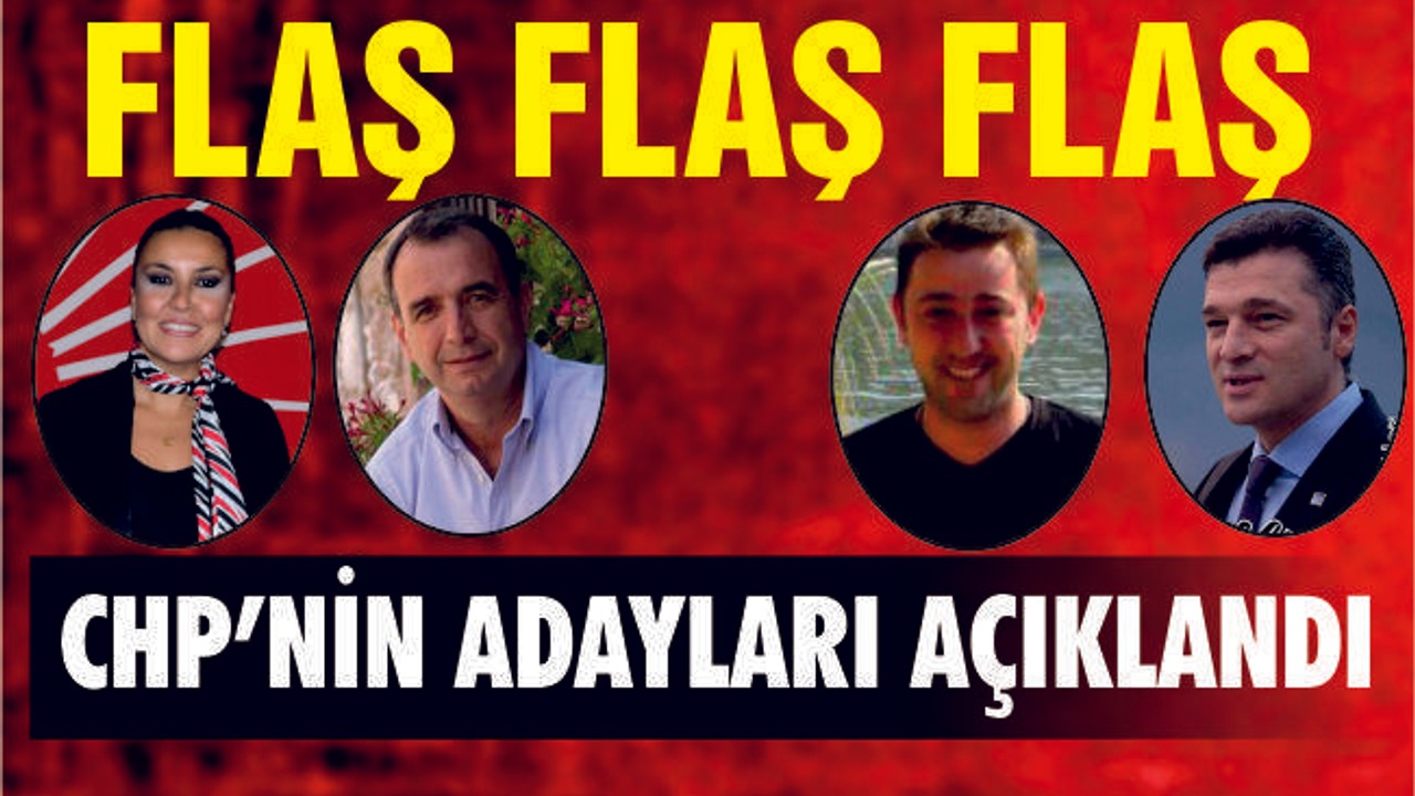 CHP'DE ADAYLAR BELLİ OLDU