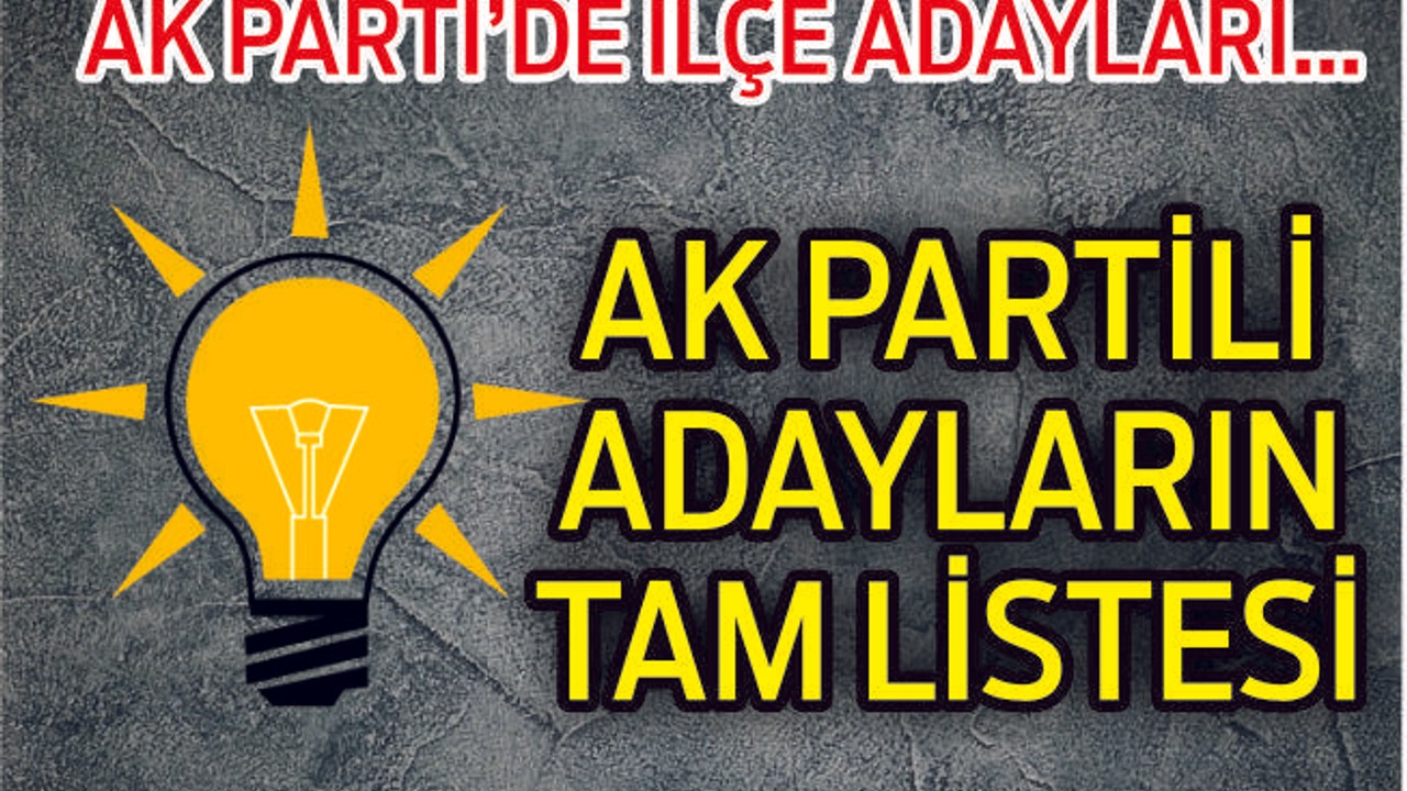 AK PARTİ’NİN ADAY LİSTESİ TAMAM