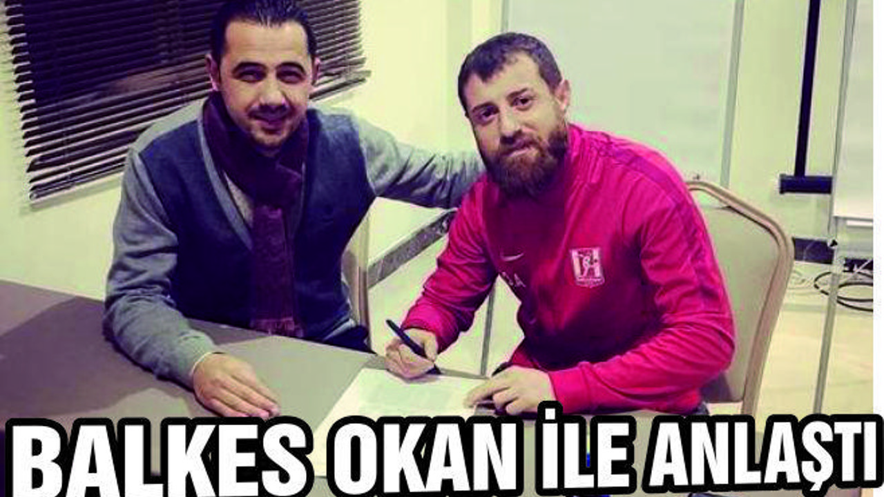 BALKES OKAN İLE ANLAŞTI