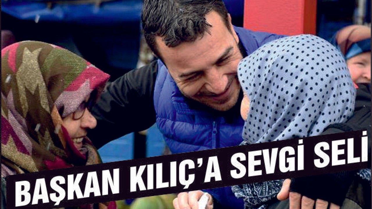 BAŞKAN KILIÇ DUR DURAK BİLMİYOR