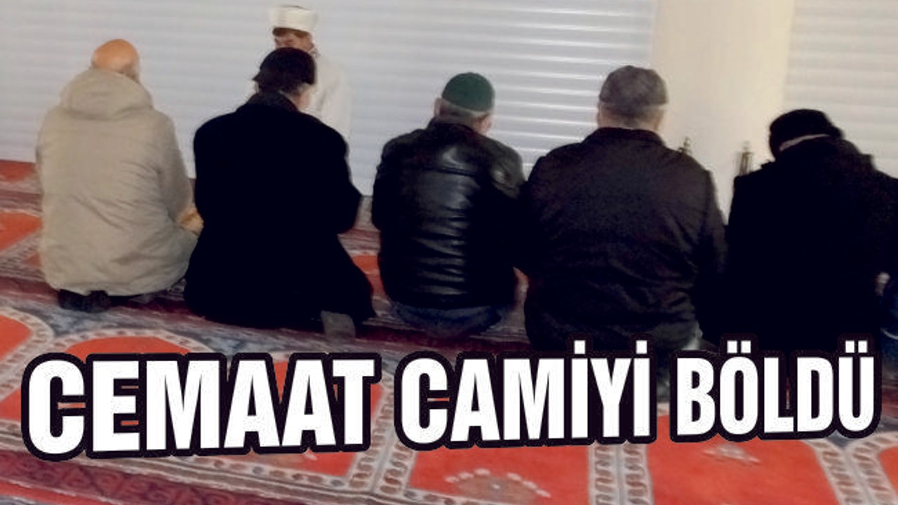 CEMAAT CAMİYİ BÖLDÜ