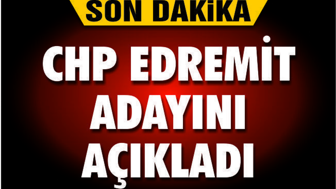 CHP EDREMİT ADAYINI AÇIKLADI