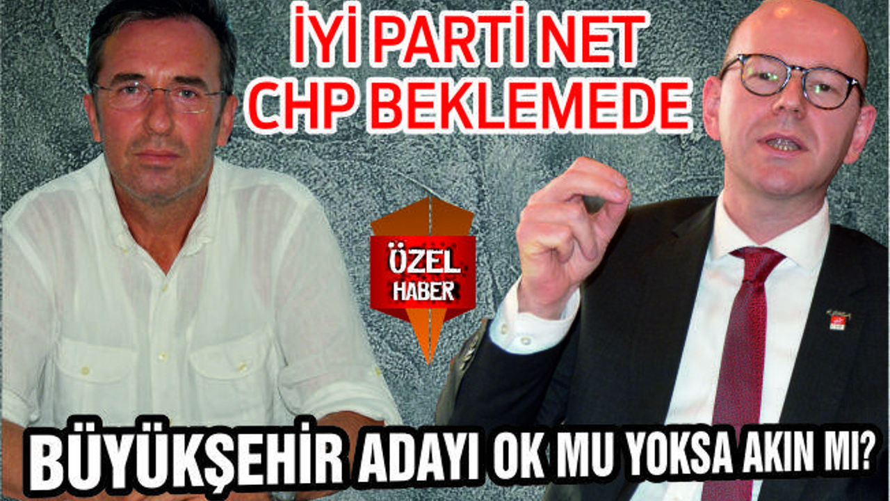 Büyükşehir adayı Ok mu, yoksa Akın mı?