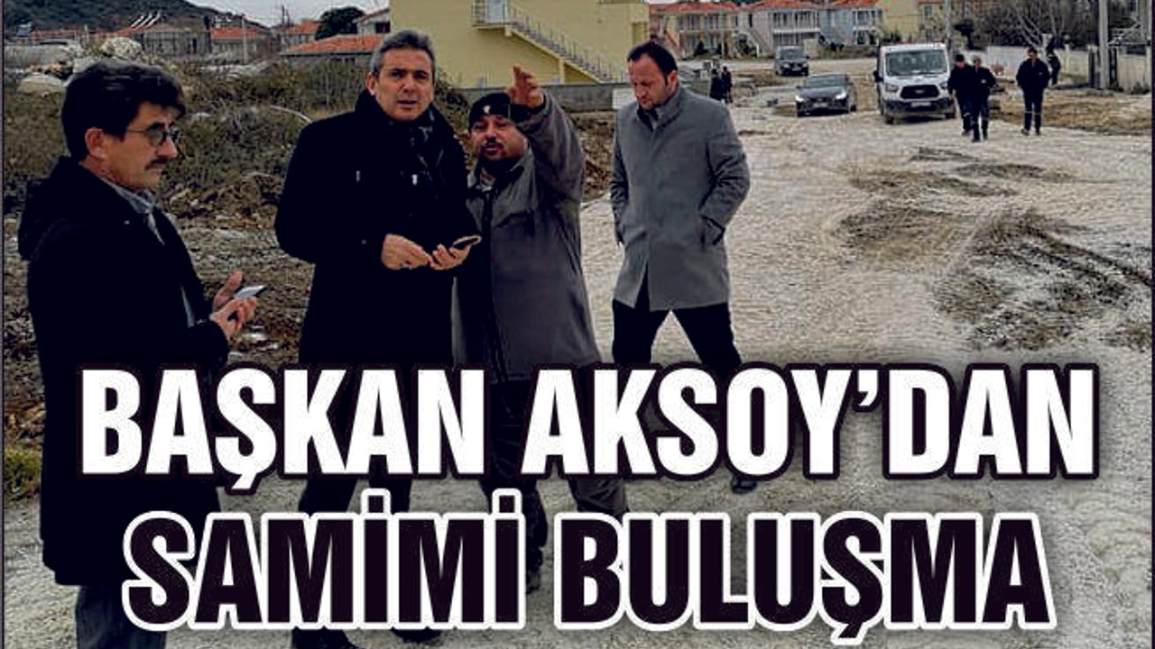 Başkan Aksoy’dan Samimi Buluşma