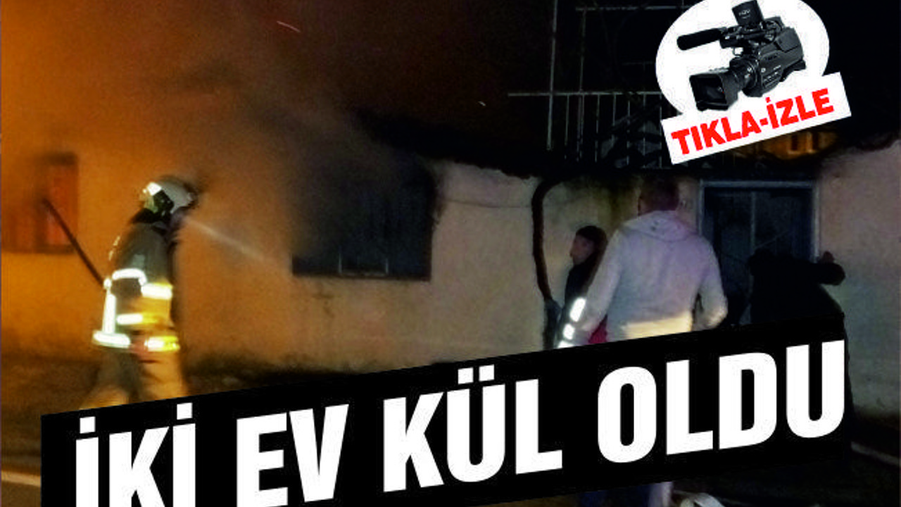 İKİ EV KÜL OLDU