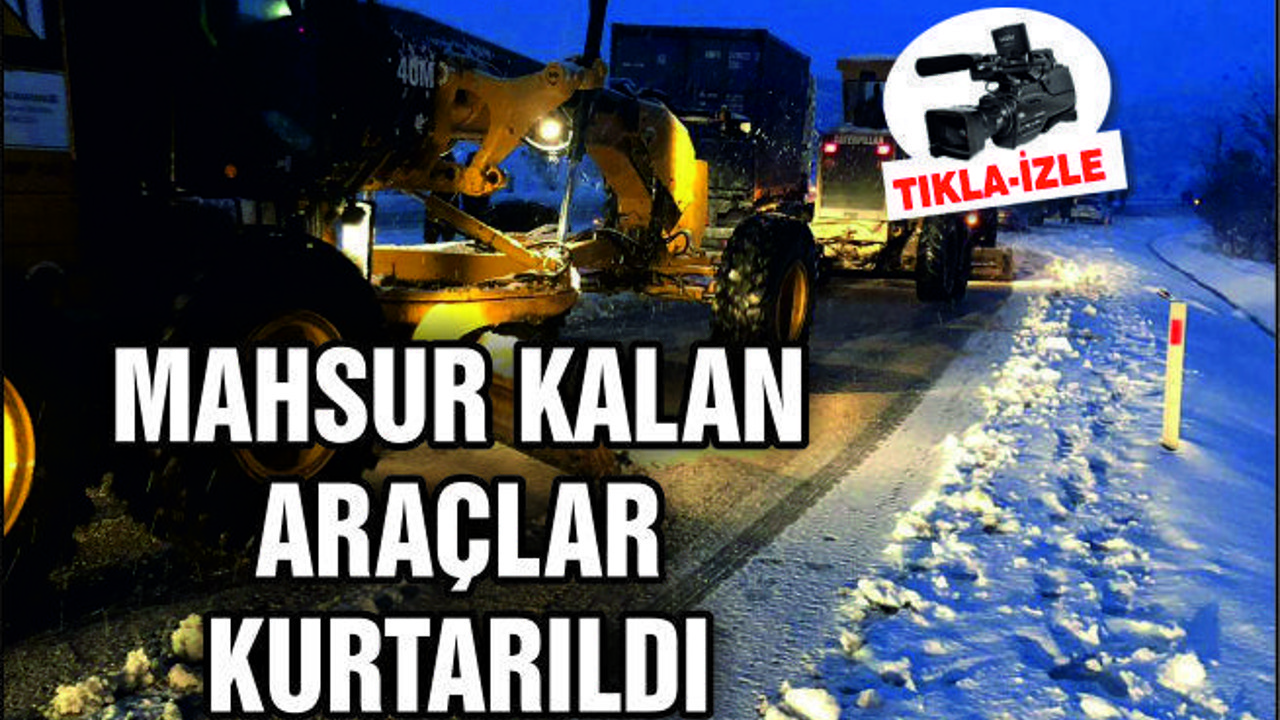 MAHSUR KALAN ARAÇLAR KURTARILDI